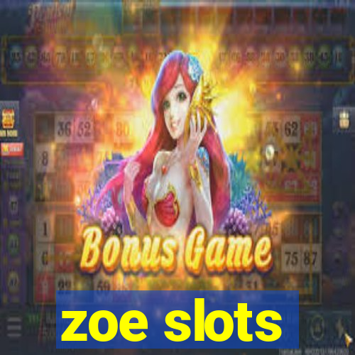 zoe slots